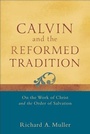 Cover: Calvin and the Reformed Tradition - On the Work of Christ and the Order of Salvation - Baker Academic, Div of Baker Publishing Group