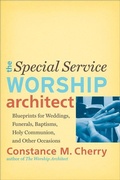 Cover: The Special Service Worship Architect - Blueprints for Weddings, Funerals, Baptisms, Holy Communion, and Other Occasions - Baker Academic, Div of Baker Publishing Group