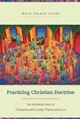 Cover: Practicing Christian Doctrine - An Introduction to Thinking and Living Theologically - Baker Academic, Div of Baker Publishing Group