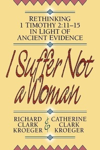 Bild: I Suffer Not a Woman - Rethinking I Timothy 2:11-15 in Light of Ancient Evidence - Baker Academic, Div of Baker Publishing Group