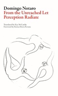 Cover: From the Unreached Let Perception Radiate - Dalkey Archive Press