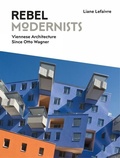 Cover: Rebel Modernists: Viennese Architecture since Otto Wagner - Lund Humphries Publishers Ltd
