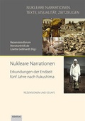 Cover: Nukleare Narrationen. Erkundungen der Endzeit f&uuml;nf Jahre nach Fukushima - EB-Verlag