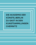 Cover: Die Akademie der K&uuml;nste, Berlin. - Kunstsammlungen Chemnitz