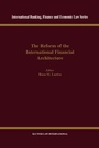 Cover: The Reform of the International Financial Architecture - Kluwer Law International