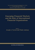 Cover: Emerging Financial Markets and the Role of International Financial Organizations - Kluwer Law International