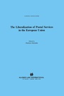 Cover: The Liberalization of Postal Services in the European Union - Kluwer Law International