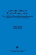 Cover: Law and Policy of Regional Integration: The NAFTA and Western Hemispheric Integration in the World Trade Organization System - Kluwer Law International