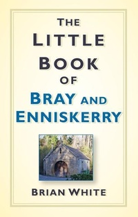 Abbildung von: The Little Book of Bray and Enniskerry - The History Press Ltd