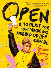 Enlarge image Cover: Open: A Toolkit for How Magic and Messed Up Life Can Be - Macmillan Children's Books