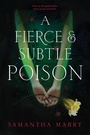 Cover: A Fierce and Subtle Poison - Little, Brown Books for Young Readers