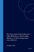 Bild: The Protection of the Underwater Cultural Heritage:An Emerging Objective of the Contemporary Law of the Sea - Kluwer Academic Publishers