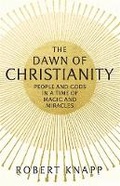 Cover: The Dawn of Christianity - Profile Books Ltd