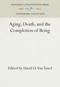 Cover: Aging, Death, and the Completion of Being - University of Pennsylvania Press