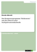 Cover: Das Kompetenzprogramm "Heldenreise" und die Arbeit in einer Suchtpraeventionsfachstelle - GRIN Verlag