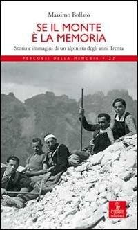 Abbildung von: Se il monte è la memoria. Storia e immagini di un alpinista degli anni Trenta - Percorsi della memoria;Cierre edizioni
