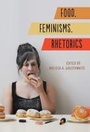 Cover: Food, Feminisms, Rhetorics - Southern Illinois University Press