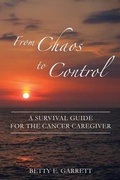 Abbildung von: From Chaos to Control - A Survival Guide for the Cancer Caregiver - Caregivers4cancer