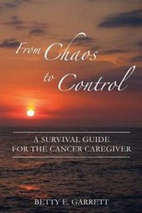 Abbildung von: From Chaos to Control - A Survival Guide for the Cancer Caregiver - Caregivers4cancer