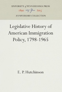 Abbildung von: Legislative History of American Immigration Policy, 1798-1965 - University of Pennsylvania Press