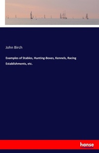 Enlarge image Cover: Examples of Stables, Hunting-Boxes, Kennels, Racing Establishments, etc. - Hansebooks