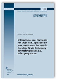 Abbildung von: Untersuchungen zur Korrelation von Druck- und Zugfestigkeit in alten, niederfesten Betonen als Grundlage für die Bestimmung der Tragfähigkeit von z. B. Befestigungsmitteln. Abschlussbericht - Fraunhofer IRB Verlag