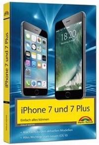 Abbildung von: iPhone 7 und 7 Plus Einfach alles können - Die Anleitung zum neuen iPhone mit iOS 10 - Markt + Technik