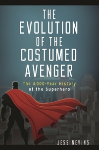 Enlarge image Cover: The Evolution of the Costumed Avenger - Praeger Publishers Inc