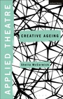 Cover: Applied Theatre: Creative Ageing - Methuen Drama