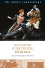 Cover: Shakespeare in the Theatre: Peter Hall - The Arden Shakespeare