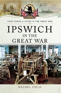 Cover: Ipswich in the Great War - Pen and Sword