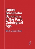 Cover: Digital Stockholm Syndrome in the Post-Ontological Age - University of Minnesota Press