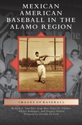 Cover: Mexican American Baseball in the Alamo Region - Arcadia Publishing Library Editions
