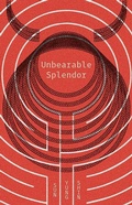 Cover: Unbearable Splendor - Coffee House Press