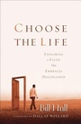 Cover: Choose the Life - Exploring a Faith that Embraces Discipleship - Baker Books, a division of Baker Publishing Group