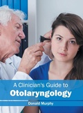 Cover: A Clinician's Guide to Otolaryngology - Foster Academics