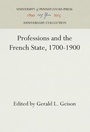Cover: Professions and the French State, 1700-1900 - University of Pennsylvania Press