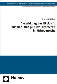 Abbildung von: Die Wirkung des Rückrufs auf mehrstufige Nutzungsrechte im Urheberrecht - Nomos