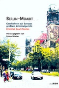 Cover: Berlin-Moabit Geschichten aus Europas gr&ouml;&szlig;tem Kriminalgericht - Verlag am Turm | zba.BUCH