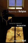 Cover: Repenting of Religion - Turning from Judgment to the Love of God - Baker Books, a division of Baker Publishing Group