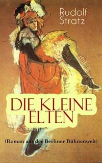 Abbildung von: Die kleine Elten (Roman aus der Berliner Bühnenwelt) - e-artnow