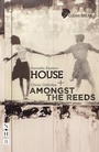 Cover: House + Amongst the Reeds: two plays - Nick Hern Books