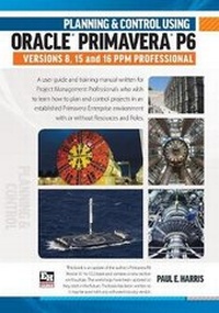 Abbildung von: Planning & Control Using Oracle Primavera P6 Versions 8, 15 & 16 Ppm Professional - Eastwood Harris Pty Ltd