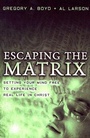 Cover: Escaping the Matrix - Setting Your Mind Free to Experience Real Life in Christ - Baker Books, a division of Baker Publishing Group