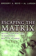 Cover: Escaping the Matrix - Setting Your Mind Free to Experience Real Life in Christ - Baker Books, a division of Baker Publishing Group