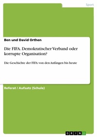Abbildung von: Die FIFA. Demokratischer Verband oder korrupte Organisation? - GRIN Verlag