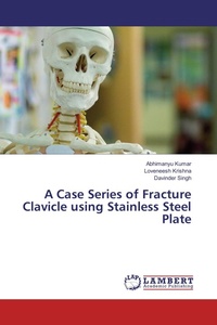 Enlarge image Cover: A Case Series of Fracture Clavicle using Stainless Steel Plate - LAP Lambert Academic Publishing