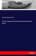 Cover: The Rise, Progress, and Travels of the Church of Jesus Christ - Hansebooks