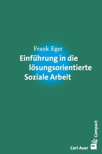 Abbildung von: Einführung in die lösungsorientierte Soziale Arbeit - Carl-Auer Verlag