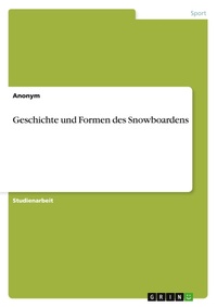 Abbildung von: Geschichte und Formen des Snowboardens - GRIN Verlag